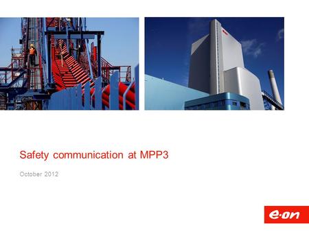 Safety communication at MPP3 October 2012. Some facts & figures (2011) Europe: Focussed and synergistic positioning Outside Europe: Targeted expansion.