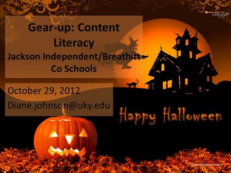Gear-up: Content Literacy Jackson Independent/Breathitt Co Schools October 29, 2012