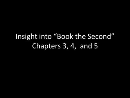 Insight into “Book the Second” Chapters 3, 4, and 5.