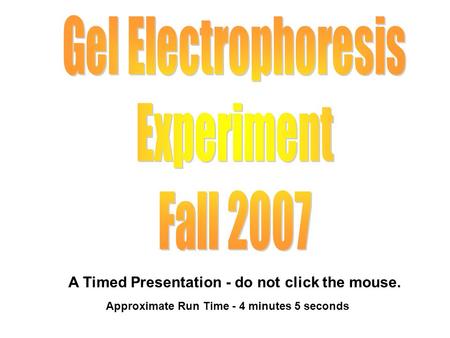 A Timed Presentation - do not click the mouse. Approximate Run Time - 4 minutes 5 seconds.