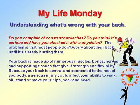 My Life Monday Understanding what’s wrong with your back. Do you complain of constant backaches? Do you think it’s serious and have you checked it with.