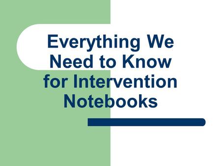 Everything We Need to Know for Intervention Notebooks.
