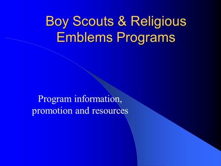 Boy Scouts & Religious Emblems Programs Program information, promotion and resources.