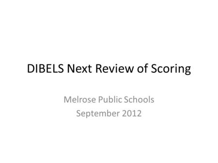 DIBELS Next Review of Scoring