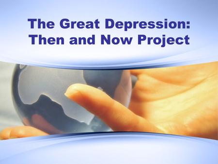 The Great Depression: Then and Now Project. Instructions: During the next two class periods students will work individually to master the Georgia Performance.
