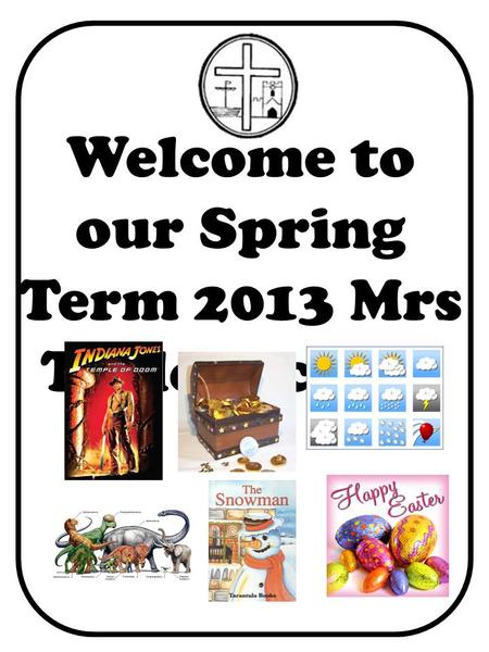 Welcome to our Spring Term 2013 Mrs Taylors class.