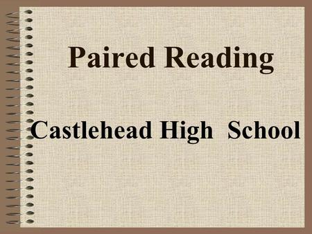 Paired Reading Castlehead High School. Introduction Paired Reading scheme has been running for over 18 years now. Castlehead High School have been recognised.
