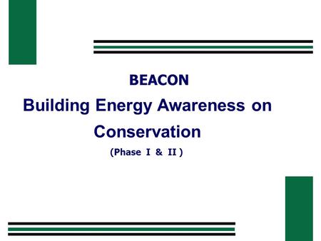 Building Energy Awareness on Conservation (Phase I & II ) BEACON.