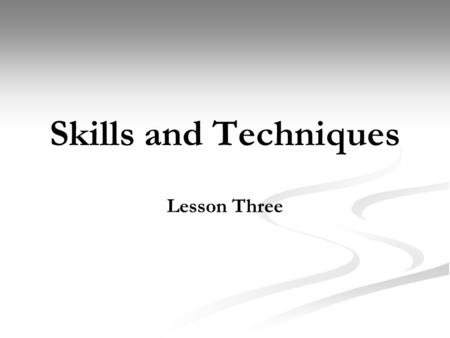 Skills and Techniques Lesson Three. Today we will… Recap Current Stage of Skill Learning Consider the importance of a model performer. Recap how we used.