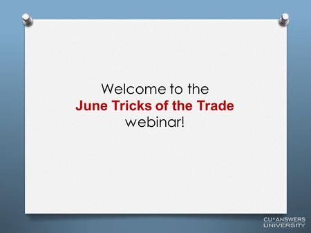 Welcome to the June Tricks of the Trade webinar!.