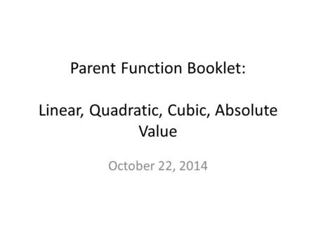 Parent Function Booklet: Linear, Quadratic, Cubic, Absolute Value