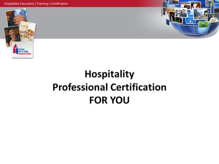 Hospitality Professional Certification FOR YOU. American Hotel & Lodging Educational Institute Founded in 1953 Non-profit organization World’s largest.