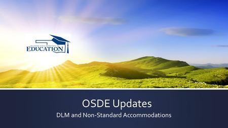 OSDE Updates DLM and Non-Standard Accommodations.