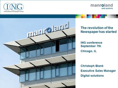 The revolution of the Newspaper has started ING conference September 7th Chicago, IL Christoph Blank Executive Sales Manager Digital solutions.