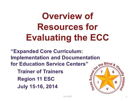 Overview of Resources for Evaluating the ECC “Expanded Core Curriculum: Implementation and Documentation for Education Service Centers” Trainer of Trainers.