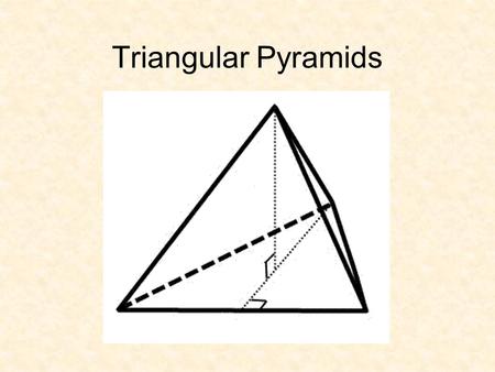 Triangular Pyramids. Surface Area Step 1: Find the area of the base of the pyramid. Step 2: Find the area of the 3 congruent triangles. Step 3: Add them.