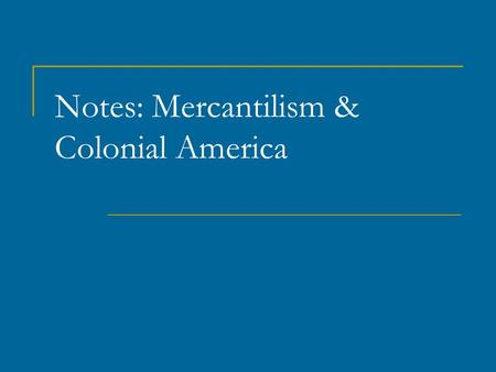 Notes: Mercantilism & Colonial America