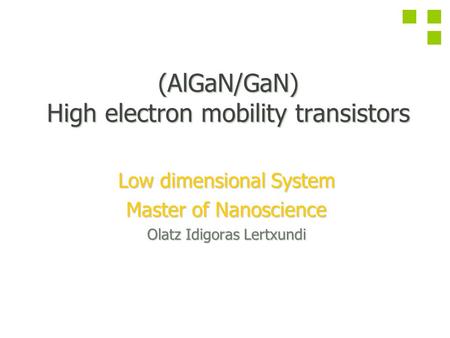(AlGaN/GaN) High electron mobility transistors Low dimensional System Master of Nanoscience Olatz Idigoras Lertxundi.