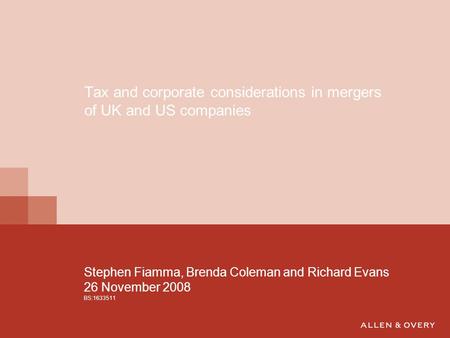 Stephen Fiamma, Brenda Coleman and Richard Evans 26 November 2008 BS:1633511 Tax and corporate considerations in mergers of UK and US companies.