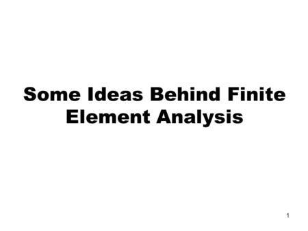 Some Ideas Behind Finite Element Analysis