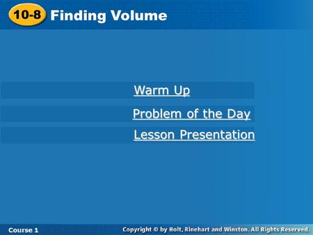 10-8 Finding Volume Course 1 Warm Up Warm Up Lesson Presentation Lesson Presentation Problem of the Day Problem of the Day.