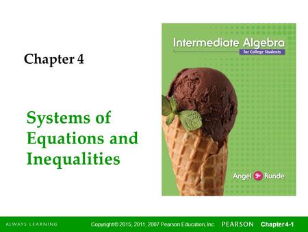 1 Copyright © 2015, 2011, 2007 Pearson Education, Inc. Chapter 4-1 Systems of Equations and Inequalities Chapter 4.
