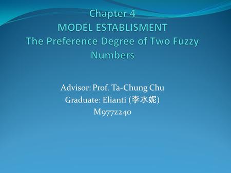 Advisor: Prof. Ta-Chung Chu Graduate: Elianti ( 李水妮 ) M977z240.