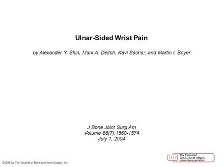 Ulnar-Sided Wrist Pain by Alexander Y. Shin, Mark A. Deitch, Kavi Sachar, and Martin I. Boyer J Bone Joint Surg Am Volume 86(7):1560-1574 July 1, 2004.
