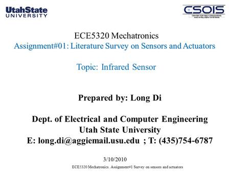 Prepared by: Long Di Dept. of Electrical and Computer Engineering Utah State University E: ; T: (435)754-6787 Assignment#01: