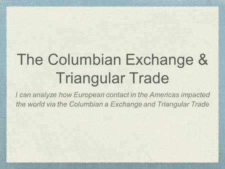 The Columbian Exchange & Triangular Trade