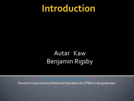 Autar Kaw Benjamin Rigsby  Transforming Numerical Methods Education for STEM Undergraduates.