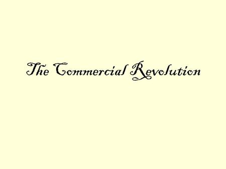 The Commercial Revolution. Europe’s Economy Nation = basic economic unit Nations competed for markets and trade goods New business methods needed: –Investing.