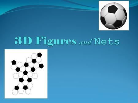 3D Figures and Nets.