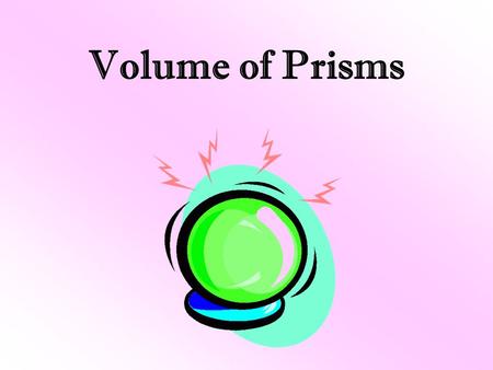 Volume of Prisms. 43210 In addition to 3, student will be able to go above and beyond by applying what they know about volume of cones, spheres and cylinders.