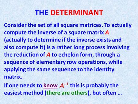 Consider the set of all square matrices. To actually compute the inverse of a square matrix A (actually to determine if the inverse exists and also compute.