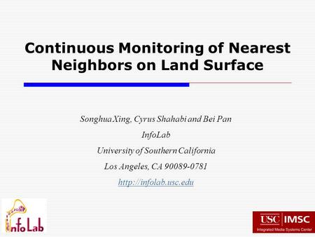 Songhua Xing, Cyrus Shahabi and Bei Pan InfoLab University of Southern California Los Angeles, CA 90089-0781  Continuous Monitoring.