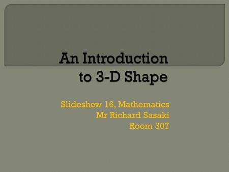 Slideshow 16, Mathematics Mr Richard Sasaki Room 307.