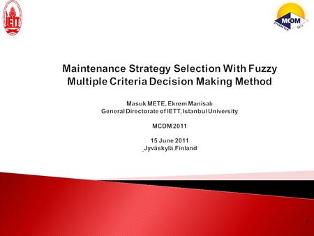 1. Introduction 2 In this study, fuzzy logic (FL), multiple criteria decision making (MCDM) and maintenance management (MM) are integrated into one subject.