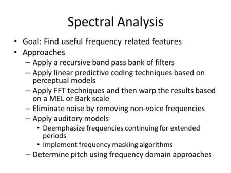 Spectral Analysis Goal: Find useful frequency related features