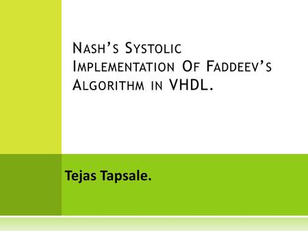 Tejas Tapsale. N ASH ’ S S YSTOLIC I MPLEMENTATION O F F ADDEEV ’ S A LGORITHM IN VHDL.