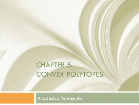 CHAPTER 5: CONVEX POLYTOPES Anastasiya Yeremenko 1.