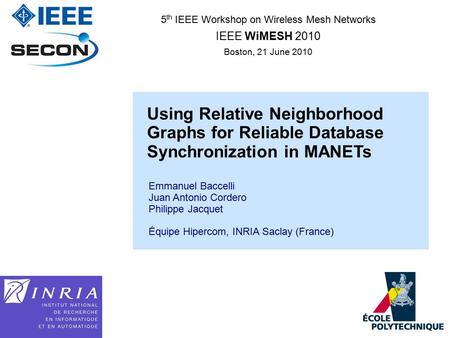 1 5 th IEEE Workshop on Wireless Mesh Networks IEEE WiMESH 2010 Boston, 21 June 2010 Using Relative Neighborhood Graphs for Reliable Database Synchronization.