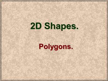 2D Shapes. Polygons..
