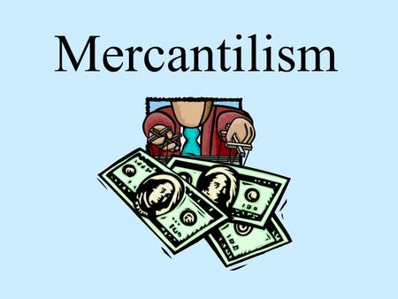 Mercantilism Definition of Mercantilism Mercantilism is an economic theory stating that colonies exist to benefit the parent country.
