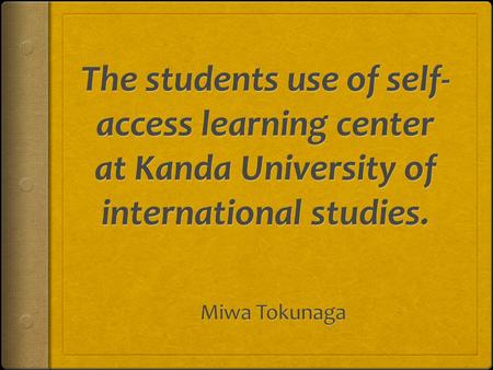 INTRODUCTION: RESEARCH AREA  Autonomy, self-guided learning  Self-Access Learning Center.