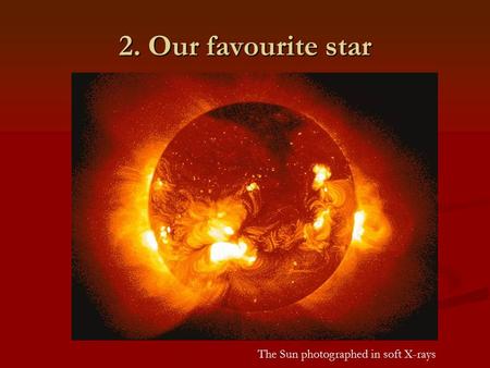 2. Our favourite star The Sun photographed in soft X-rays.