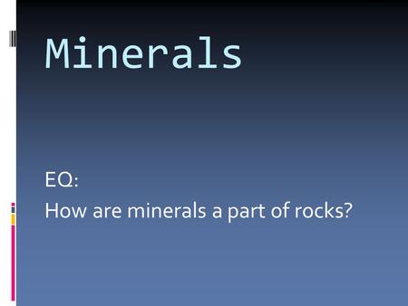 Minerals EQ: How are minerals a part of rocks?. What is a Mineral?  DEF: A naturally occurring, inorganic solid that has a crystal structure & a definite.