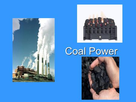 Coal Power. What is Coal?  A fossil fuel made from prehistoric organisms that died and decayed  A readily combustible black rock.  Composed mostly.