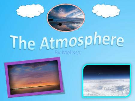 By Melissa. What is the atmosphere? The atmosphere is the mixture of gases that surround Earth. The atmosphere is 78% nitrogen, 21% oxygen, and 1% other.