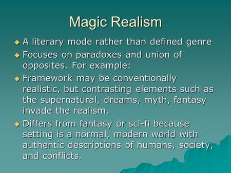 Magic Realism A literary mode rather than defined genre